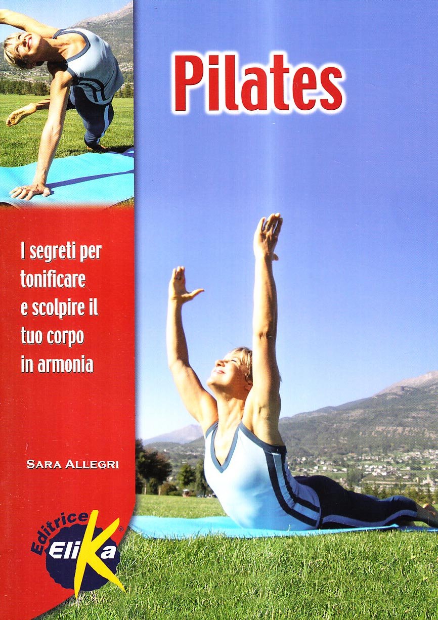 PILATES. I SEGRETI PER TONIFICARE E SCOLPIRE IL TUO CORPO IN ARMONIA