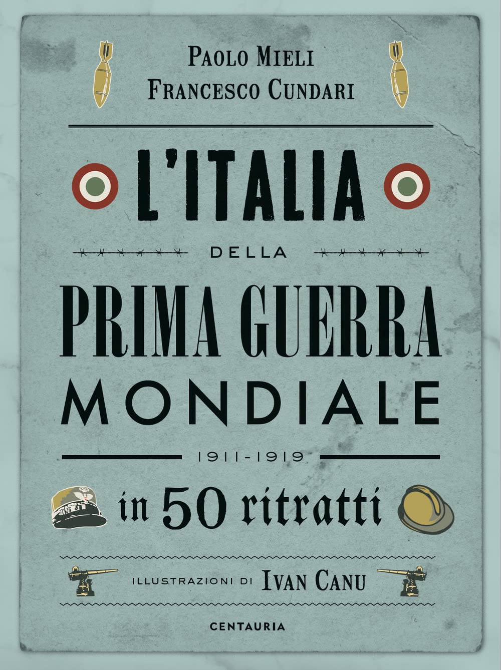 L'ITALIA DELLA PRIMA GUERRA MONDIALE IN 50 RITRATTI