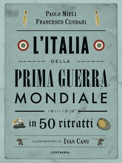 L'ITALIA DELLA PRIMA GUERRA MONDIALE IN 50 RITRATTI