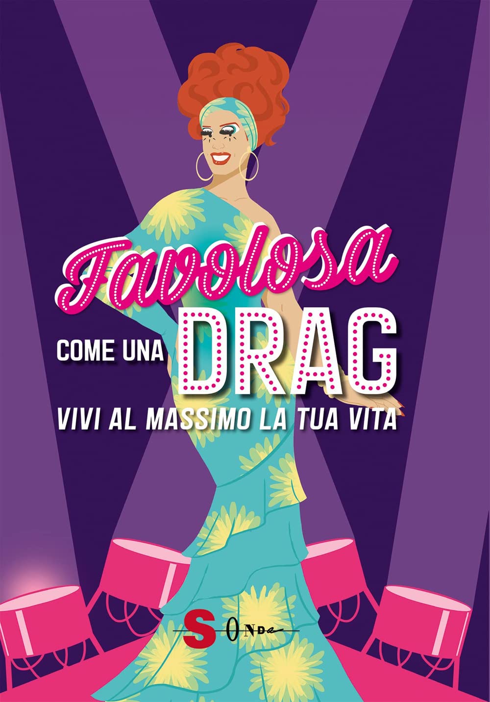 FAVOLOSA COME UNA DRAG. VIVI AL MASSIMO DELLA TUA VITA. EDIZ. A COLORI
