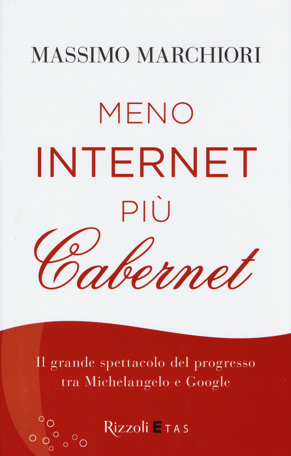 MENO INTERNET PIÙ CABERNET. IL GRANDE SPETTACOLO DEL PROGRESSO TRA MICHELANGELO E GOOGLE