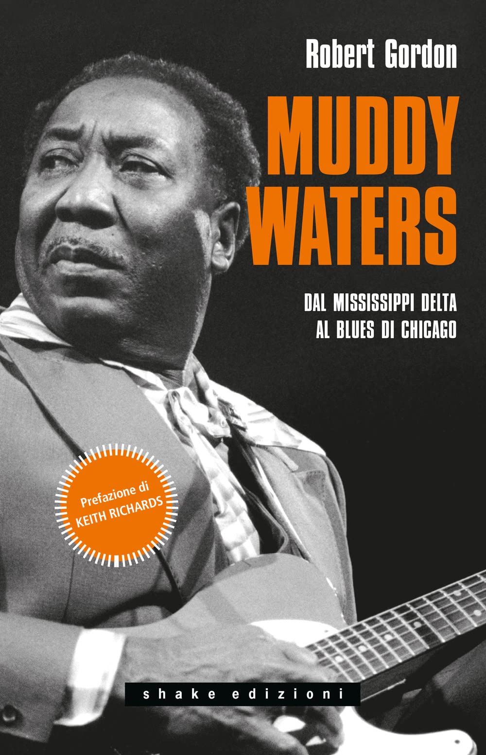 MUDDY WALTERS. DAL MISSISSIPPI DELTA AL BLUES DI CHICAGO