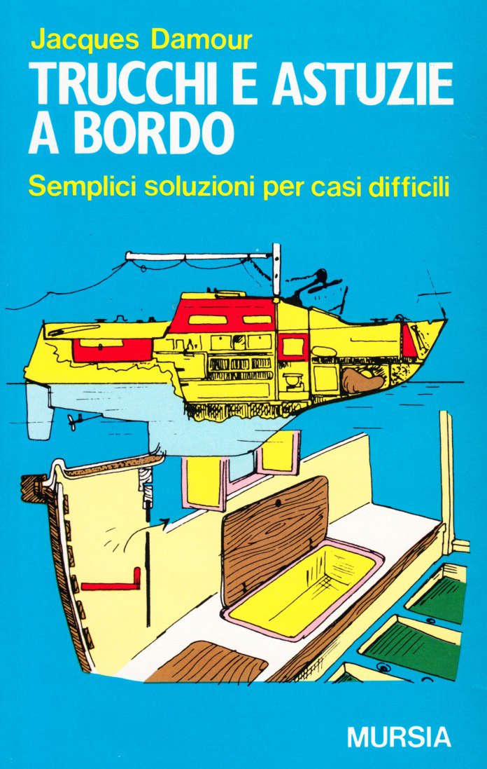 TRUCCHI E ASTUZIE A BORDO. SEMPLICI SOLUZIONI PER CASI DIFFICILI
