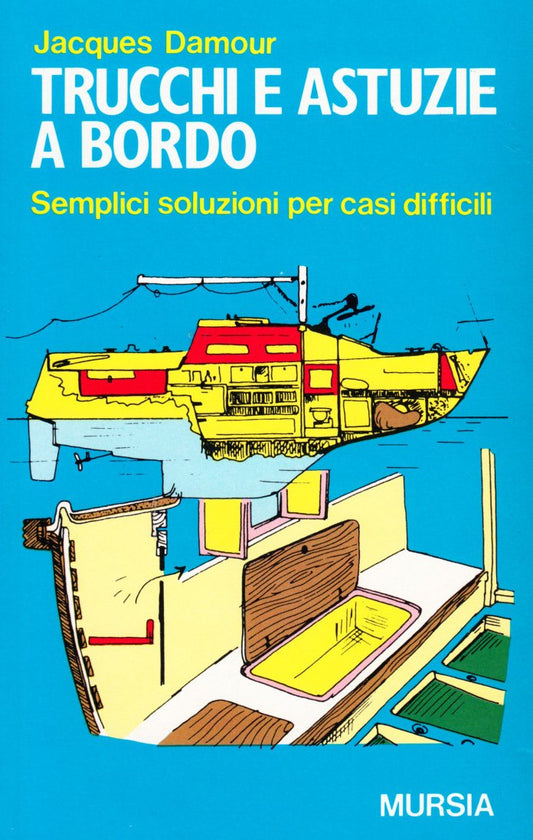 TRUCCHI E ASTUZIE A BORDO. SEMPLICI SOLUZIONI PER CASI DIFFICILI