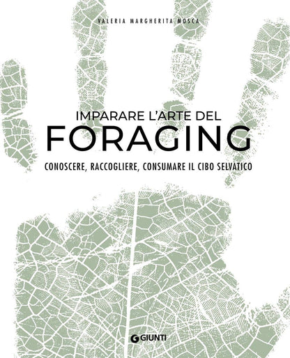 IMPARARE L'ARTE DEL FORAGING. CONOSCERE, RACCOGLIERE, CONSUMARE IL CIBO SELVATICO