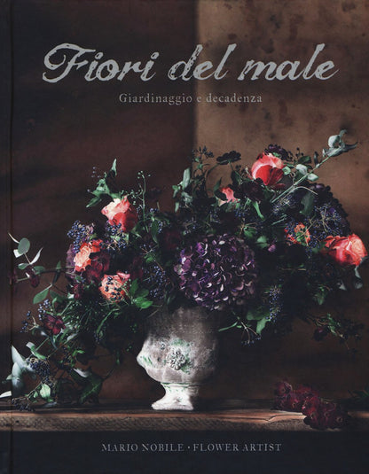 FIORI DEL MALE. GIARDINAGGIO E DECADENZA. EDIZ. ILLUSTRATA