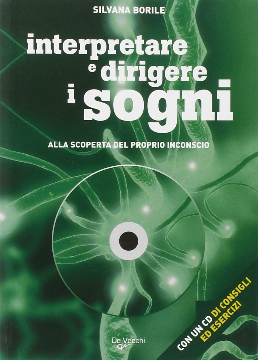 INTERPRETARE E DIRIGERE I SOGNI. ALLA SCOPERTA DEL PROPRIO INCONSCIO. CON CD-ROM