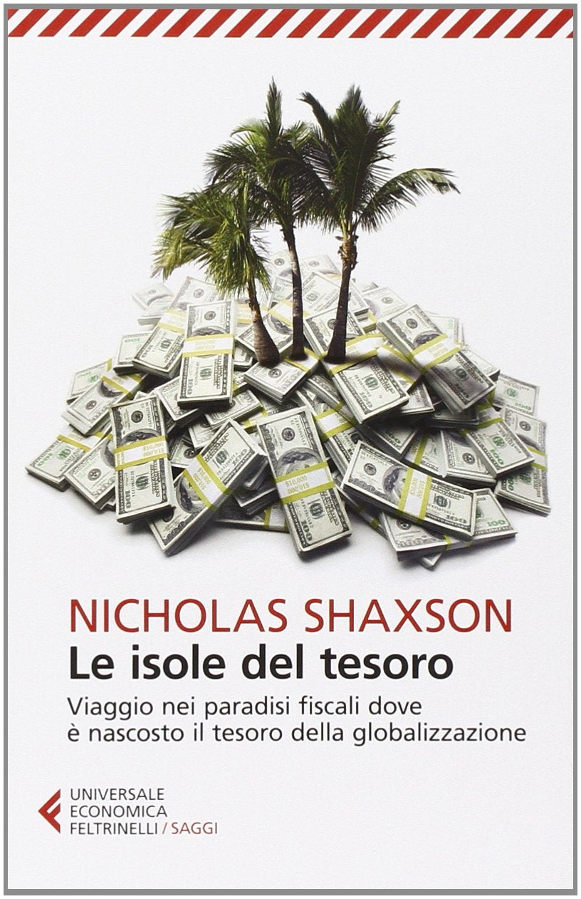 LE ISOLE DEL TESORO. VIAGGIO NEI PARADISI FISCALI DOVE E NASCOSTO IL TESORO DELLA GLOBALIZZAZIONE