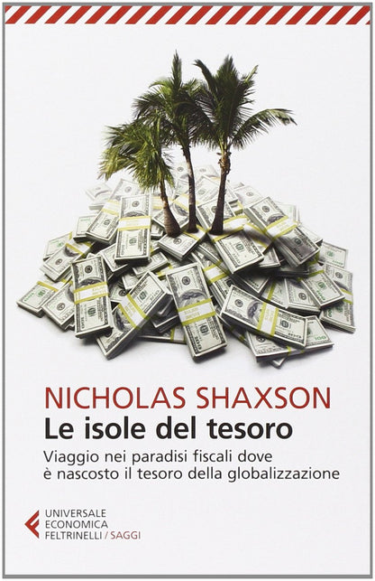 LE ISOLE DEL TESORO. VIAGGIO NEI PARADISI FISCALI DOVE E NASCOSTO IL TESORO DELLA GLOBALIZZAZIONE