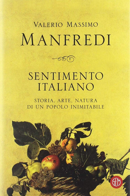 SENTIMENTO ITALIANO. STORIA, ARTE, NATURA DI UN POPOLO INIMITABILE