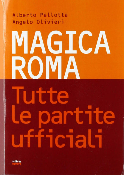MAGICA ROMA. TUTTE LE PARTITE UFFICIALI
