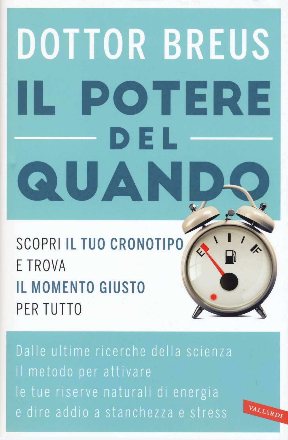 IL POTERE DEL QUANDO. SCOPRI IL TUO CRONOTIPO E TROVA IL MOMENTO GIUSTO PER TUTTO