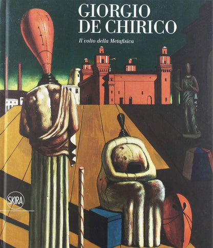 GIORGIO DE CHIRICO. IL VOLTO DELLA METAFISICA. EDIZ. ILLUSTRATA