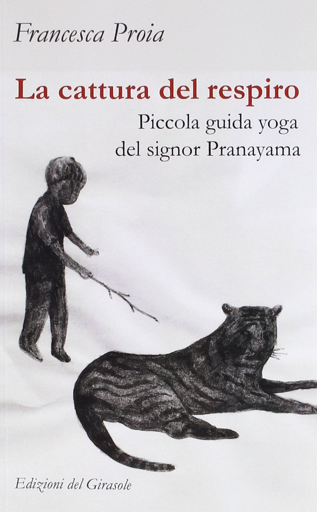 LA CATTURA DEL RESPIRO. PICCOLA GUIDA YOGA DEL SIGNOR PRANAYAMA