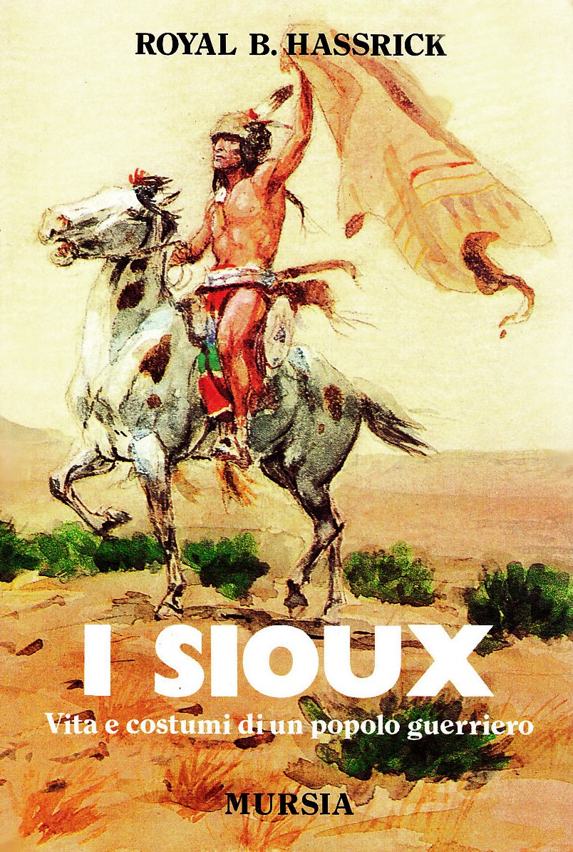 I SIOUX. VITA E COSTUMI DI UN POPOLO GUERRIERO