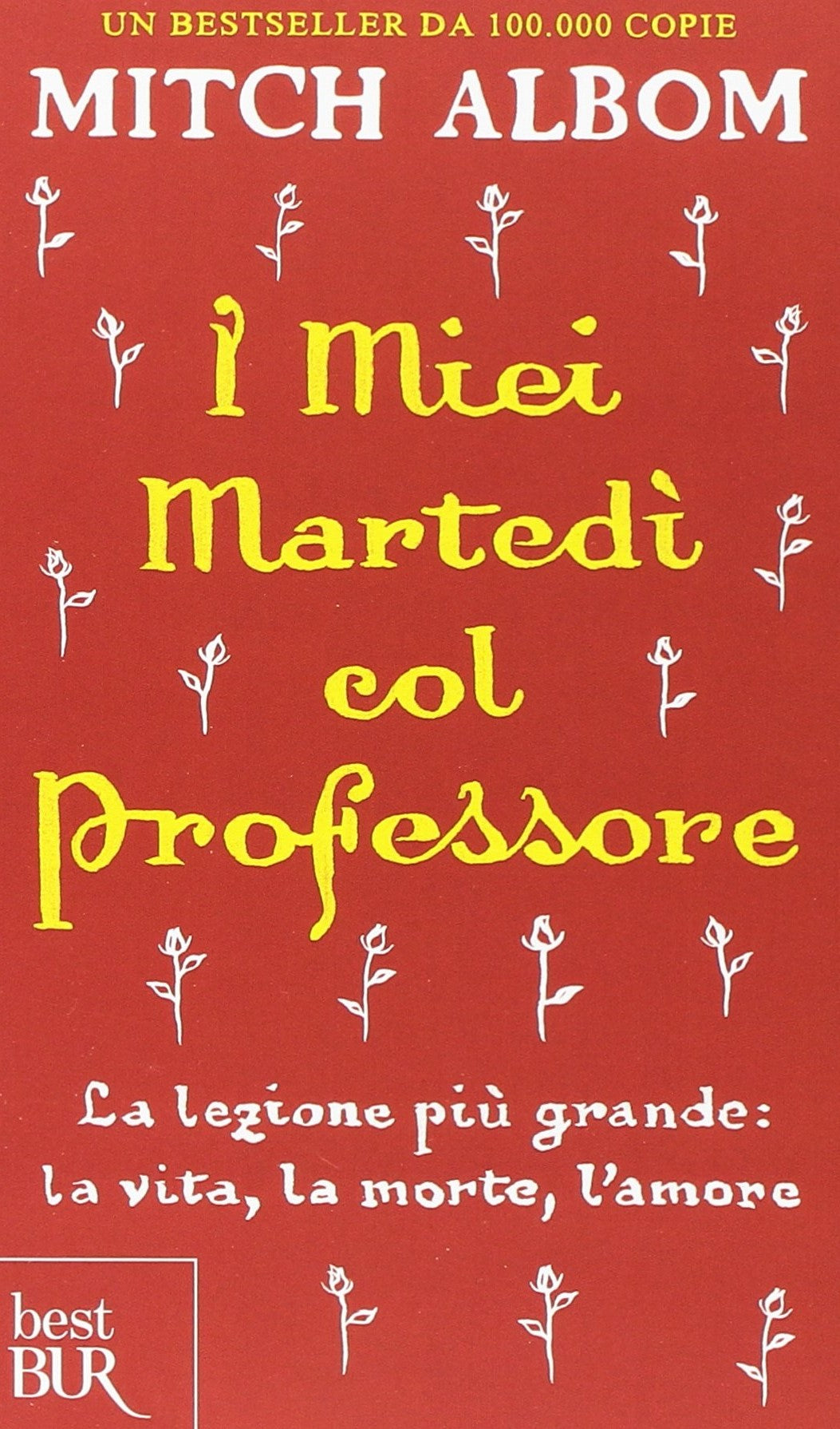 I MIEI MARTEDI COL PROFESSORE. LA LEZIONE PIÙ GRANDE: LA VITA, LA MORTE, L'AMORE