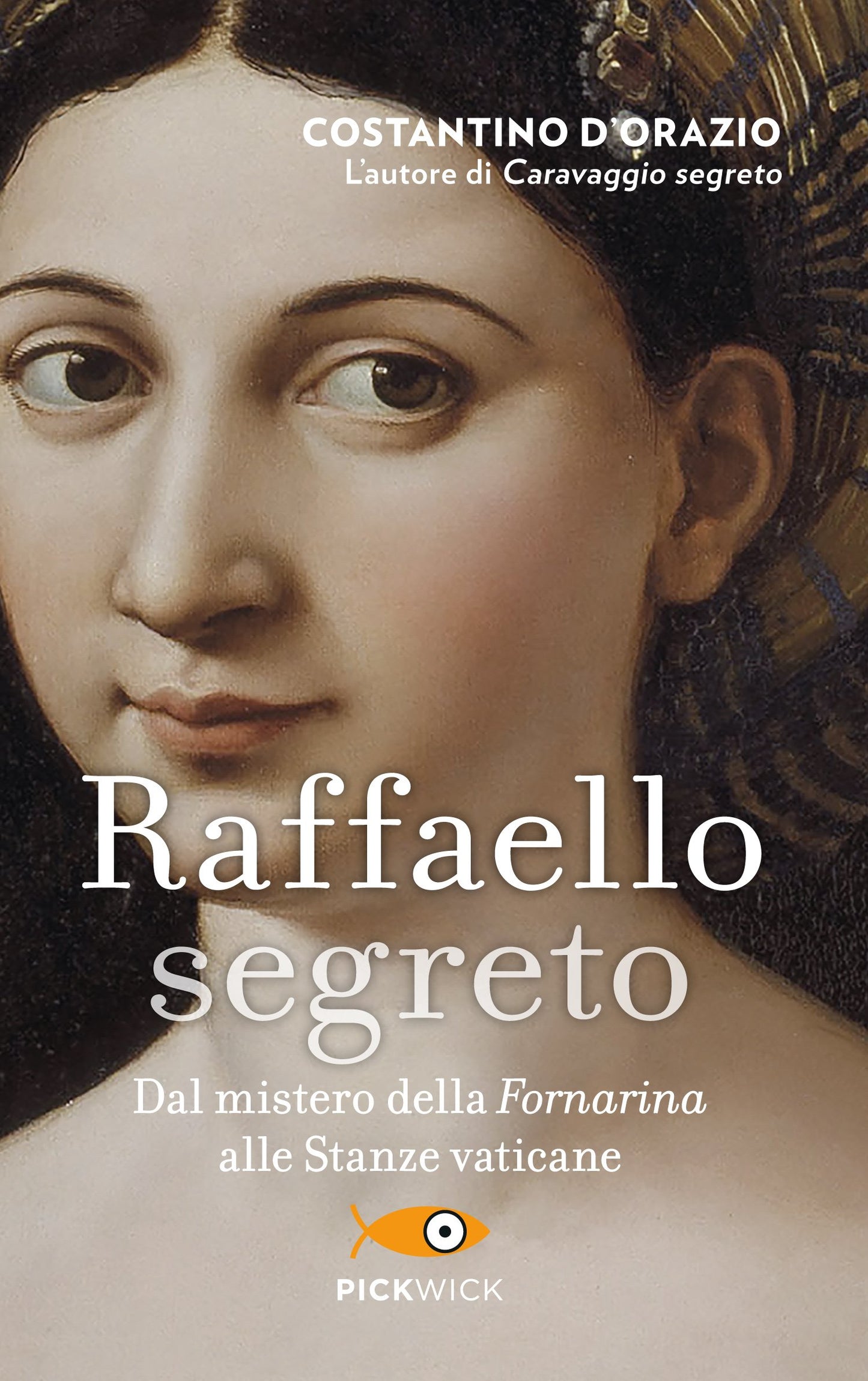 RAFFAELLO SEGRETO. DAL MISTERO DELLA FORNARINA ALLE STANZE VATICANE