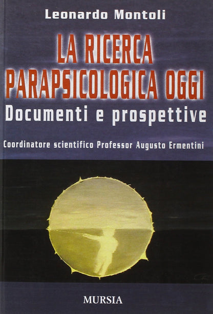 LA RICERCA PARAPSICOLOGICA OGGI. DOCUMENTI E PROSPETTIVE