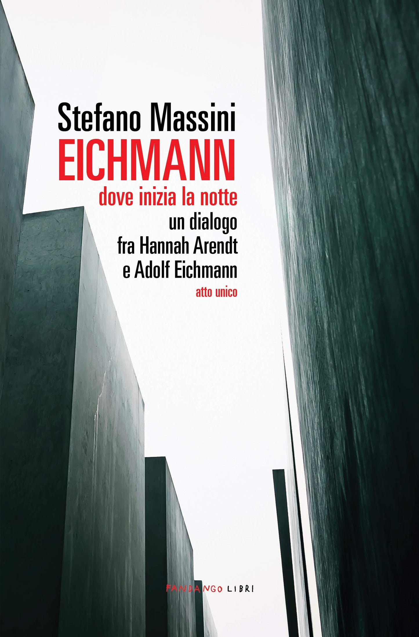 EICHMANN. DOVE INIZIA LA NOTTE. UN DIALOGO FRA HANNAH ARENDT E ADOLF EICHMANN. ATTO UNICO