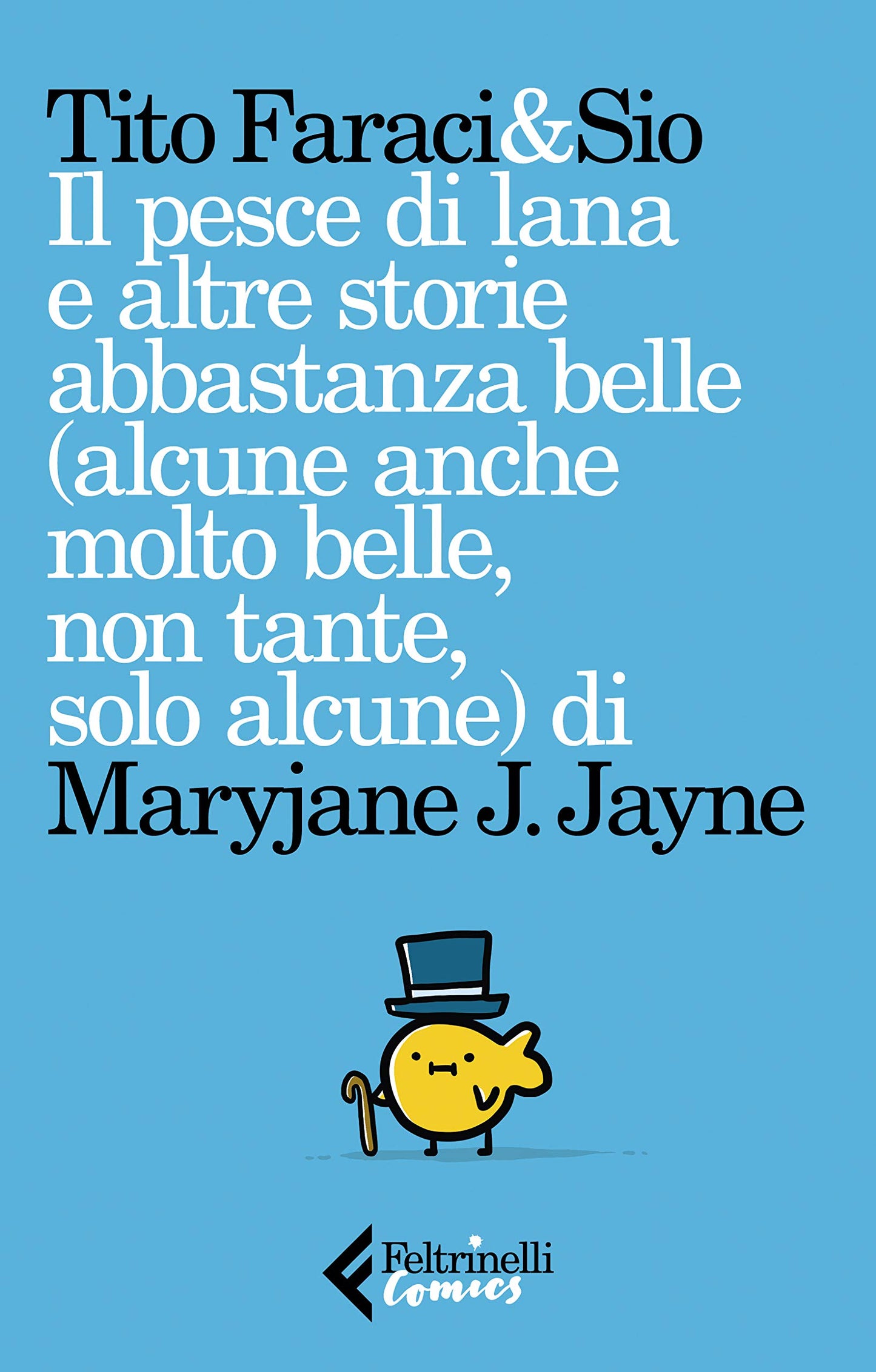IL PESCE DI LANA E ALTRE STORIE ABBASTANZA BELLE (ALCUNE ANCHE MOLTO BELLE, NON TANTE, SOLO ALCUNE ) di Maryjane J. Jayne