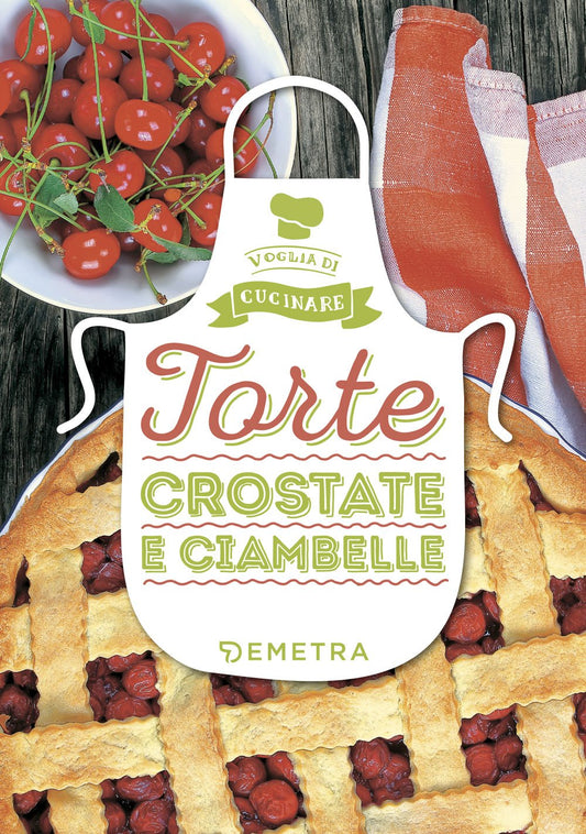 TORTE, CROSTATE E CIAMBELLE. EDIZ. ILLUSTRATA