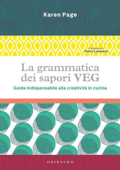 GRAMMATICA DEI SAPORI VEG. GUIDA INDISPENSABILE ALLA CREATIVITÀ IN CUCINA. EDIZ. ILLUSTRATA