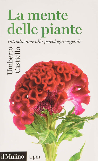 LA MENTE DELLE PIANTE. INTRODUZIONE ALLA PSICOLOGIA VEGETALE