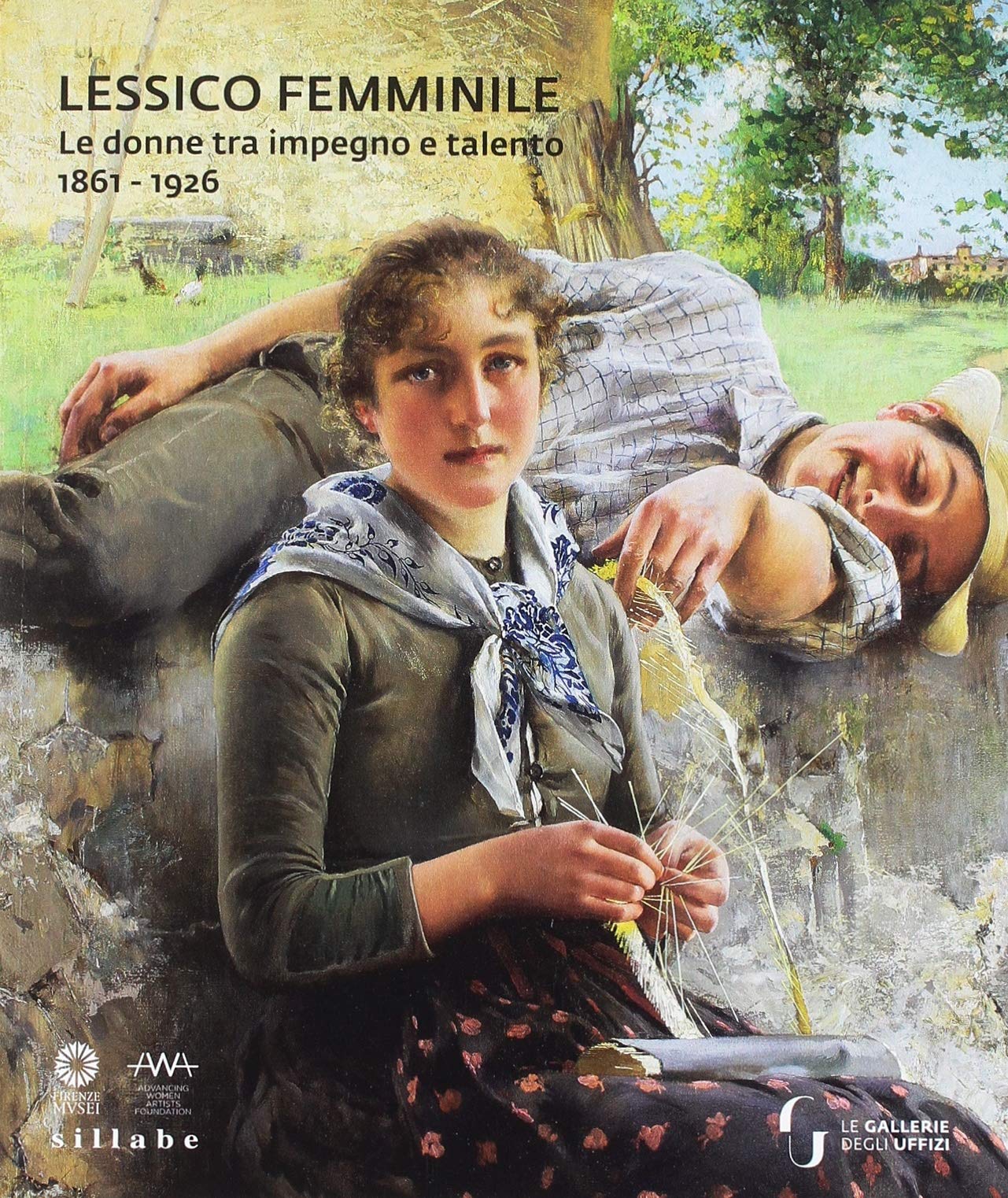 LESSICO FEMMINILE. LE DONNE TRA IMPEGNO E TALENTO 1861-1926. CATALOGO DELLA MOSTRA (FIRENZE, 7 MARZO - 26 MAGGIO 2019). EDIZ. A COLORI