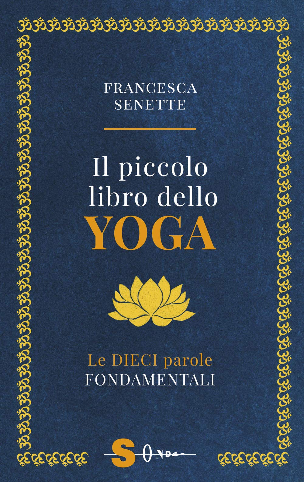 IL PICCOLO LIBRO DELLO YOGA. LE DIECI PAROLE FONDAMENTALI