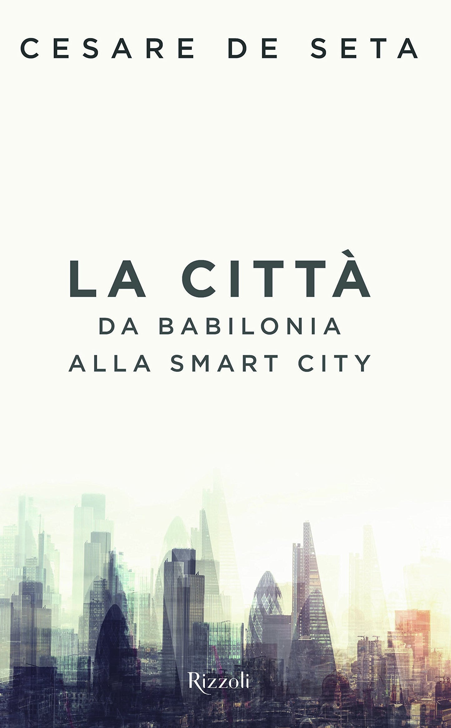 LA CITTÀ. DA BABILONIA ALLA SMART CITY