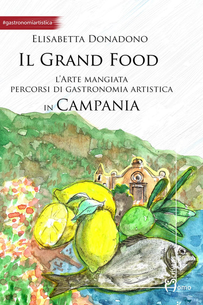 IL GRAND FOOD. L'ARTE MANGIATA PERCORSI DI GASTRONOMIA ARTISTICA IN CAMPINA.