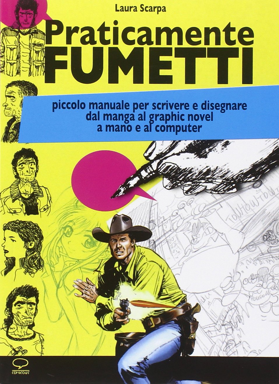 PRATICAMENTE FUMETTI. PICCOLO MANUALE PER SCRIVERE E DISEGNARE DAL MANGA AL GRAPHIC NOVEL A MANO E AL COMPUTER