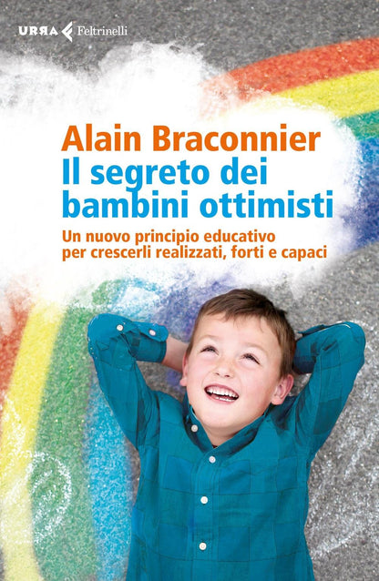 SEGRETO DEI BAMBINI OTTIMISTI. Un nuovo principio educativo per crescerli realizzati, forti e capaci.