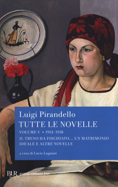 TUTTE LE NOVELLE. 1914-1918: IL TRENO HA FISCHIATO..., UN MATRIMONIO IDEALE E ALTRE NOVELLE (VOL. 5)