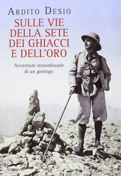 SULLE VIE DELLA SETE DEI GHIACCI E DELL'ORO. AVVENTURE STRAORDINARIE DI UN GEOLOGO