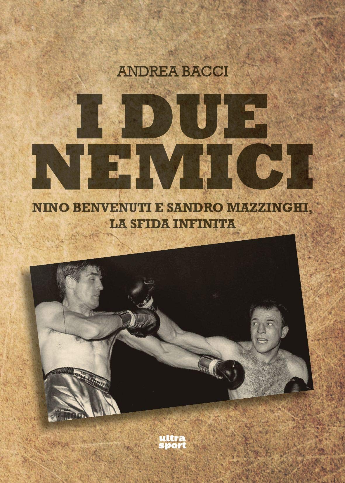 I DUE NEMICI. NINO BENVENUTI E SANDRO MAZZINGHI, LA SFIDA INFINITA