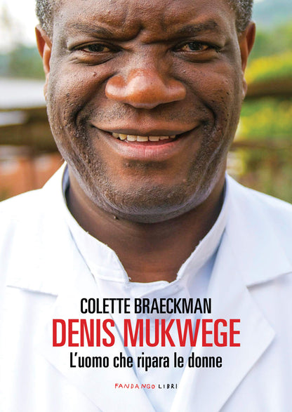 DENIS MUKWEGE. L'UOMO CHE RIPARA LE DONNE