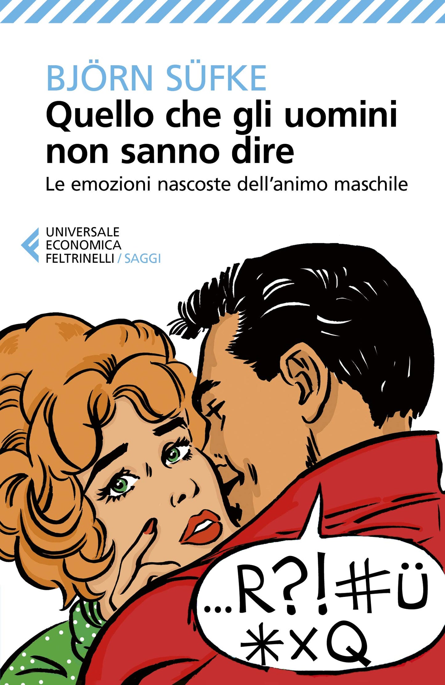 QUELLO CHE GLI UOMINI NON SANNO DIRE. LE EMOZIONI NASCOSTE DELL'ANIMO MASCHILE