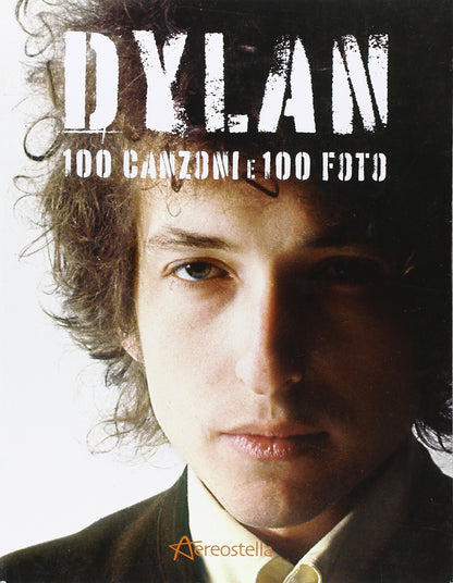 DYLAN. 100 CANZONI E 100 FOTO. EDIZ. ILLUSTRATA
