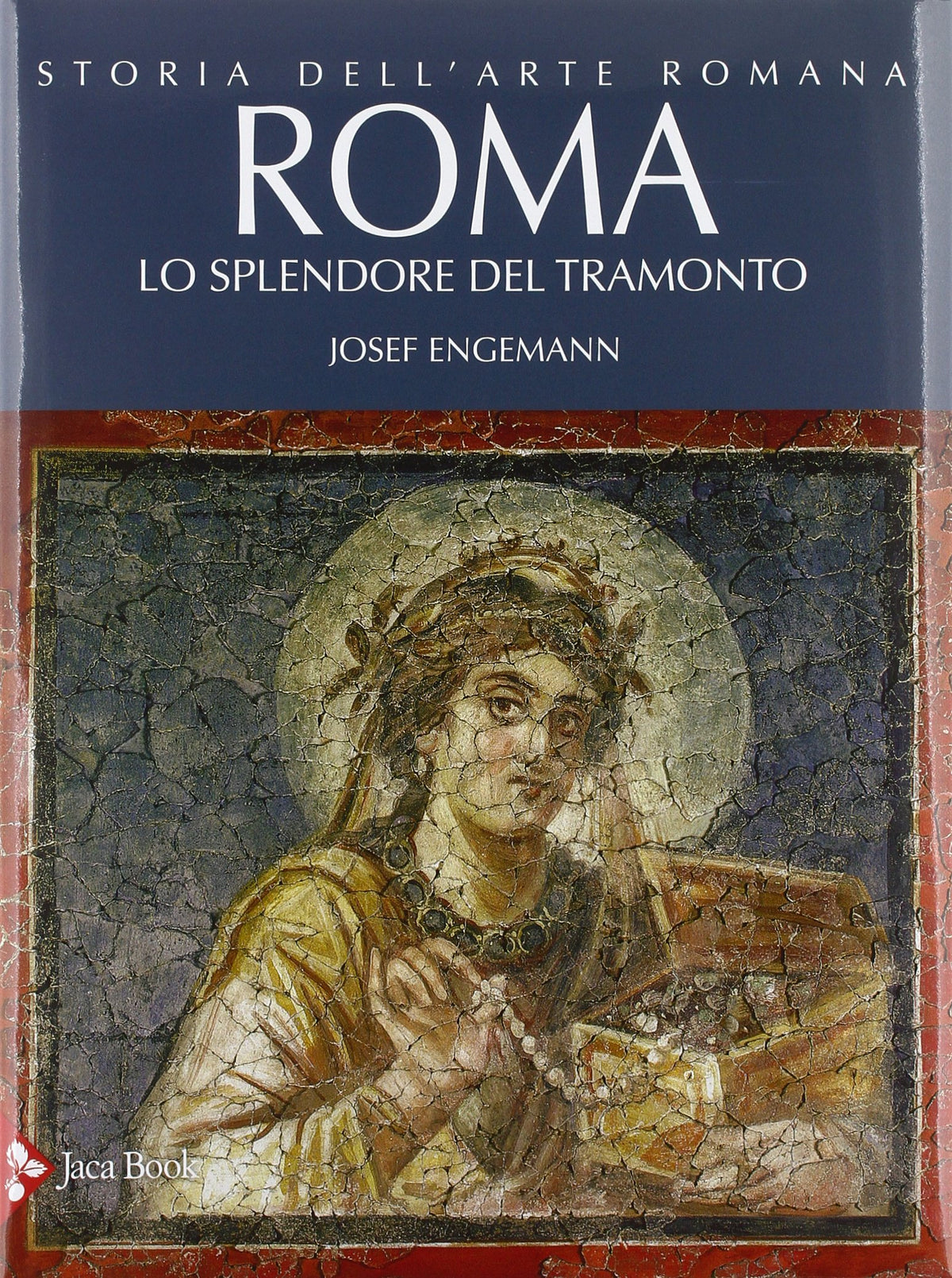 STORIA DELL'ARTE ROMANA. EDIZ. ILLUSTRATA. VOL. 4: ROMA. LO SPLENDORE DEL TRAMONTO