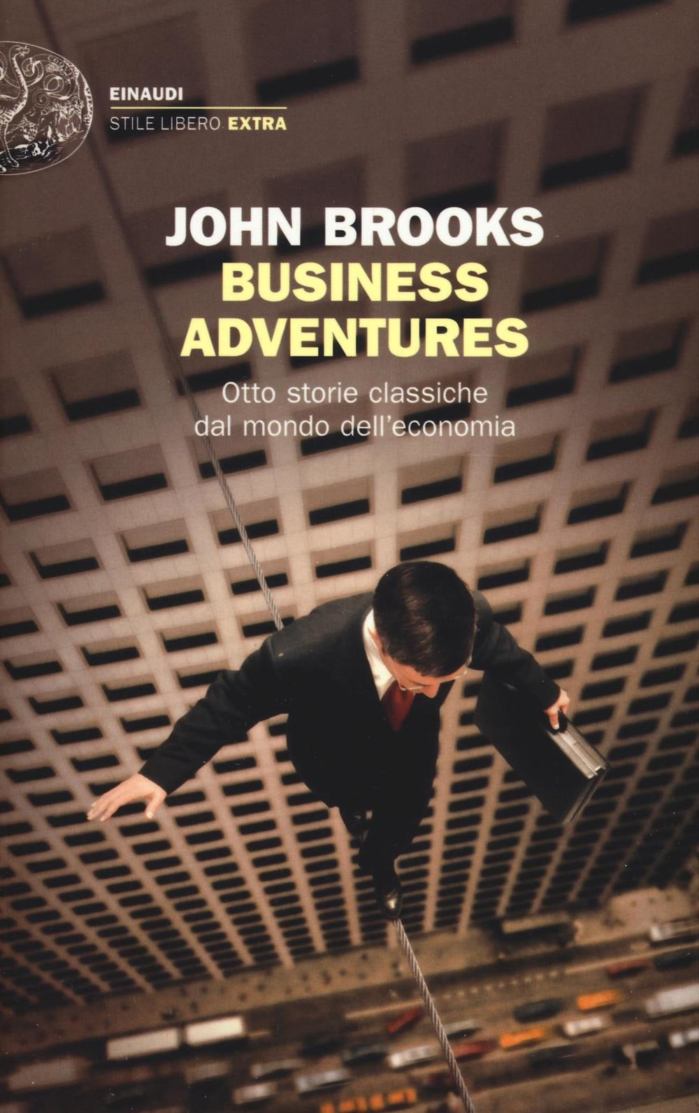 BUSINESS ADVENTURES. OTTO STORIE CLASSICHE DAL MONDO DELL'ECONOMIA