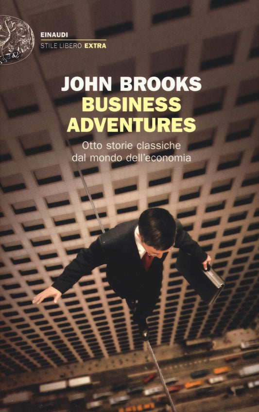BUSINESS ADVENTURES. OTTO STORIE CLASSICHE DAL MONDO DELL'ECONOMIA