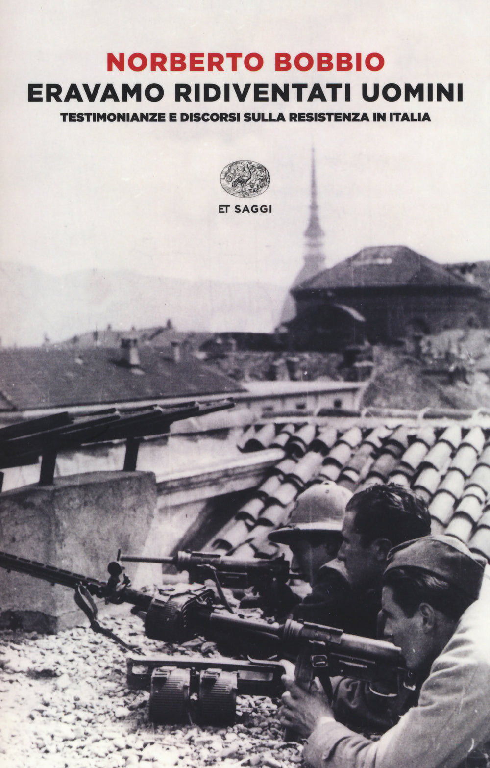 ERAVAMO RIDIVENTATI UOMINI. TESTIMONIANZE E DISCORSI SULLA RESISTENZA IN ITALIA (1955-1999)