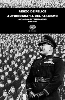 AUTOBIOGRAFIA DEL FASCISMO. ANTOLOGIA DEI TESTI FASCISTI 1919-1945