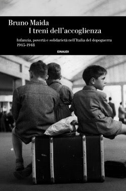I TRENI DELL'ACCOGLIENZA INFANZIA POVERTÀ E SOLIDARIETÀ NELL'ITALIA DEL DOPOGUERRA 1945-1948