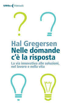 NELLE DOMANDE C'È LA RISPOSTA. LA VIA INNOVATIVA ALLE SOLUZIONI, NEL LAVORO E NELLA VITA
