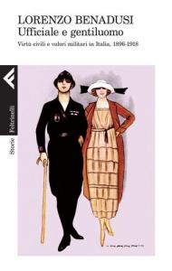 UFFICIALE E GENTILUOMO. VIRTÙ CIVILI E VALORI MILITARI IN ITALIA, 1896-1918