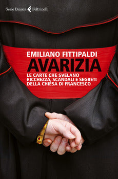 AVARIZIA. LE CARTE CHE SVELANO RICCHEZZA, SCANDALI E SEGRETI DELLA CHIESA DI FRANCESCO