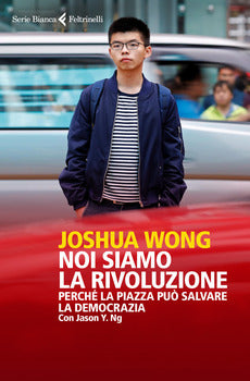 NOI SIAMO LA RIVOLUZIONE. PERCHÉ LA PIAZZA PUÒ SALVARE LA DEMOCRAZIA