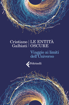 LE ENTITÀ OSCURE. VIAGGIO AI LIMITI DELL'UNIVERSO